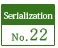 Serialization No.22